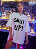 SHUT UP Oversized Tee