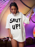 SHUT UP Oversized Tee