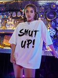 SHUT UP Oversized Tee